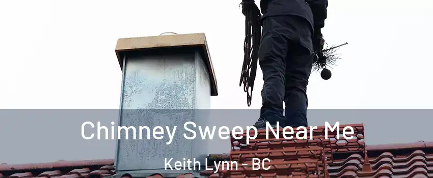  Chimney Sweep Near Me Keith Lynn - BC