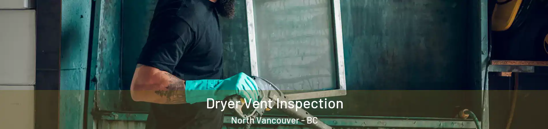  Dryer Vent Inspection North Vancouver - BC